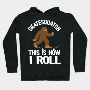 Skatesquatch This Is How I Roll Funny Skateboard Hoodie